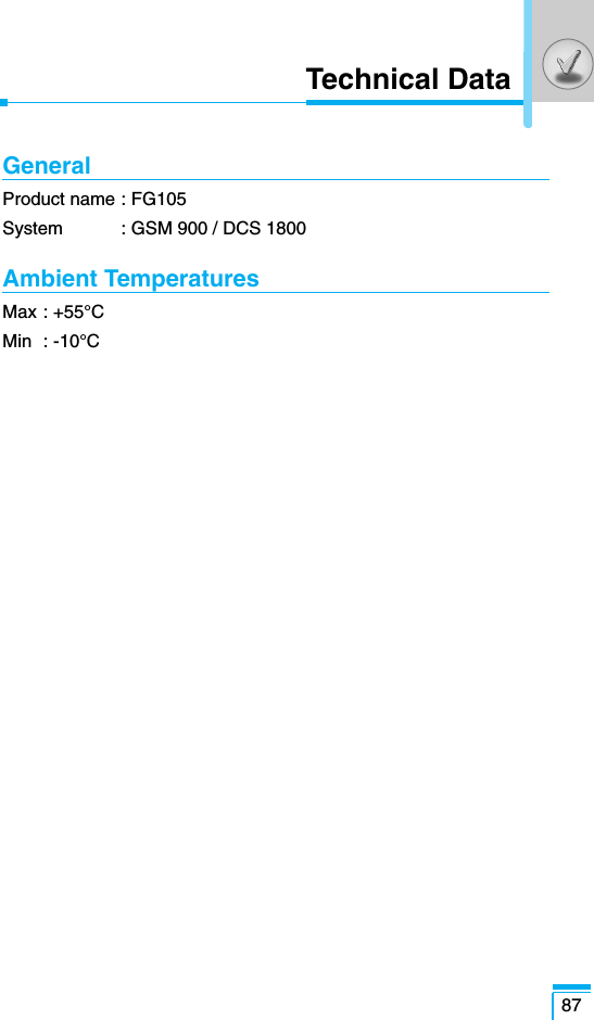 87Technical DataGeneralProduct name : FG105System : GSM 900 / DCS 1800Ambient TemperaturesMax : +55°CMin : -10°C