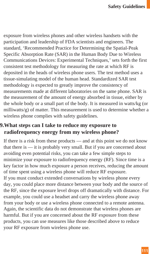 111exposure from wireless phones and other wireless handsets with theparticipation and leadership of FDA scientists and engineers. Thestandard, ‘Recommended Practice for Determining the Spatial-PeakSpecific Absorption Rate (SAR) in the Human Body Due to WirelessCommunications Devices: Experimental Techniques,’ sets forth the firstconsistent test methodology for measuring the rate at which RF isdeposited in the heads of wireless phone users. The test method uses atissue-simulating model of the human head. Standardized SAR testmethodology is expected to greatly improve the consistency ofmeasurements made at different laboratories on the same phone. SAR isthe measurement of the amount of energy absorbed in tissue, either bythe whole body or a small part of the body. It is measured in watts/kg (ormilliwatts/g) of matter. This measurement is used to determine whether awireless phone complies with safety guidelines. 9.What steps can I take to reduce my exposure toradiofrequency energy from my wireless phone?If there is a risk from these products — and at this point we do not knowthat there is — it is probably very small. But if you are concerned aboutavoiding even potential risks, you can take a few simple steps tominimize your exposure to radiofrequency energy (RF). Since time is akey factor in how much exposure a person receives, reducing the amountof time spent using a wireless phone will reduce RF exposure.If you must conduct extended conversations by wireless phone everyday, you could place more distance between your body and the source ofthe RF, since the exposure level drops off dramatically with distance. Forexample, you could use a headset and carry the wireless phone awayfrom your body or use a wireless phone connected to a remote antenna.Again, the scientific data do not demonstrate that wireless phones areharmful. But if you are concerned about the RF exposure from theseproducts, you can use measures like those described above to reduceyour RF exposure from wireless phone use.Safety Guidelines