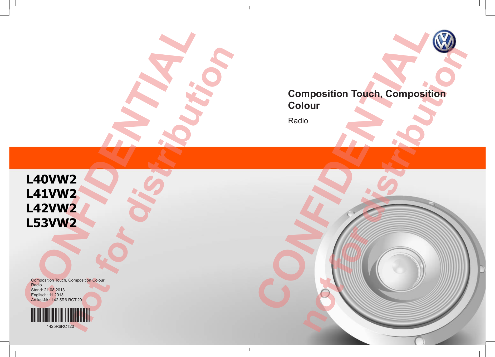  CONFIDENTIAL not for distribution  CONFIDENTIAL not for distribution Composition Touch, CompositionColourRadioComposition Touch, Composition Colour:RadioStand: 21.08.2013Englisch: 11.2013Artikel-Nr.: 142.5R6.RCT.201425R6RCT20L40VW2 L41VW2 L42VW2 L53VW2 