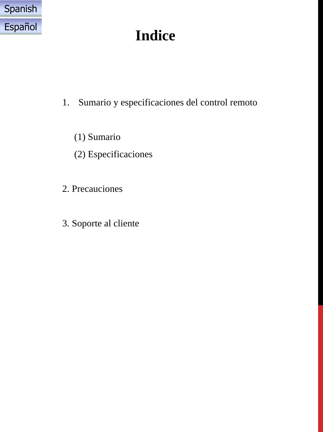 Indice1. Sumario y especificaciones del control remoto(1) Sumario(2) Especificaciones2. Precauciones3. Soporte al clienteSpanishEspañol