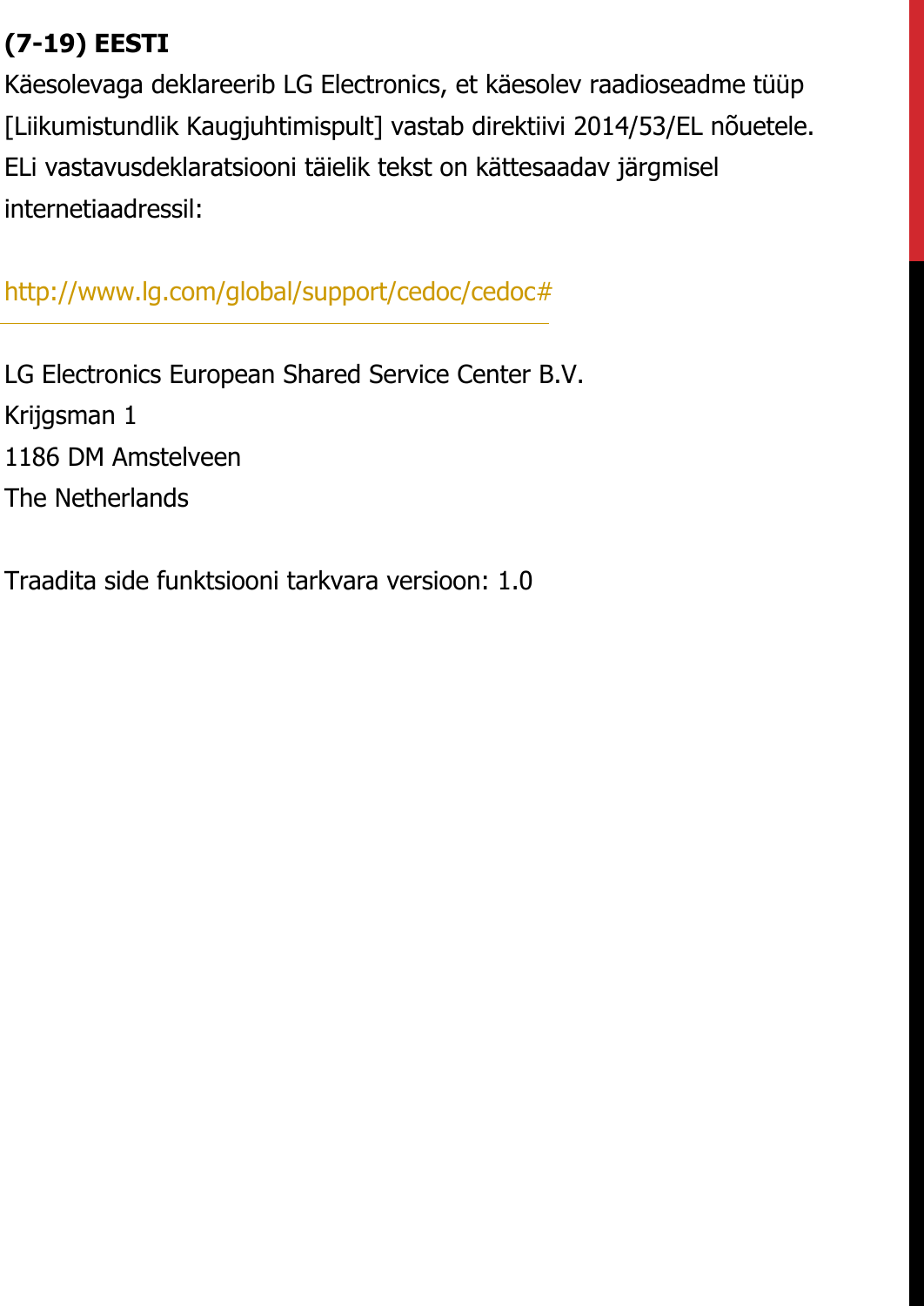 (7-19) EESTIKäesolevaga deklareerib LG Electronics, et käesolev raadioseadme tüüp [Liikumistundlik Kaugjuhtimispult] vastab direktiivi 2014/53/EL nõuetele. ELi vastavusdeklaratsiooni täielik tekst on kättesaadav järgmisel internetiaadressil:   http://www.lg.com/global/support/cedoc/cedoc#   LG Electronics European Shared Service Center B.V.  Krijgsman 1  1186 DM Amstelveen  The Netherlands   Traadita side funktsiooni tarkvara versioon: 1.0