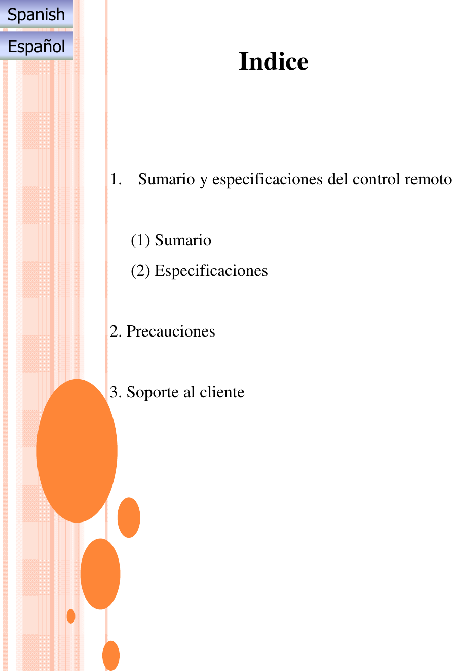Indice1. Sumario y especificaciones del control remoto(1) Sumario(2) Especificaciones2. Precauciones3. Soporte al clienteSpanishEspañol