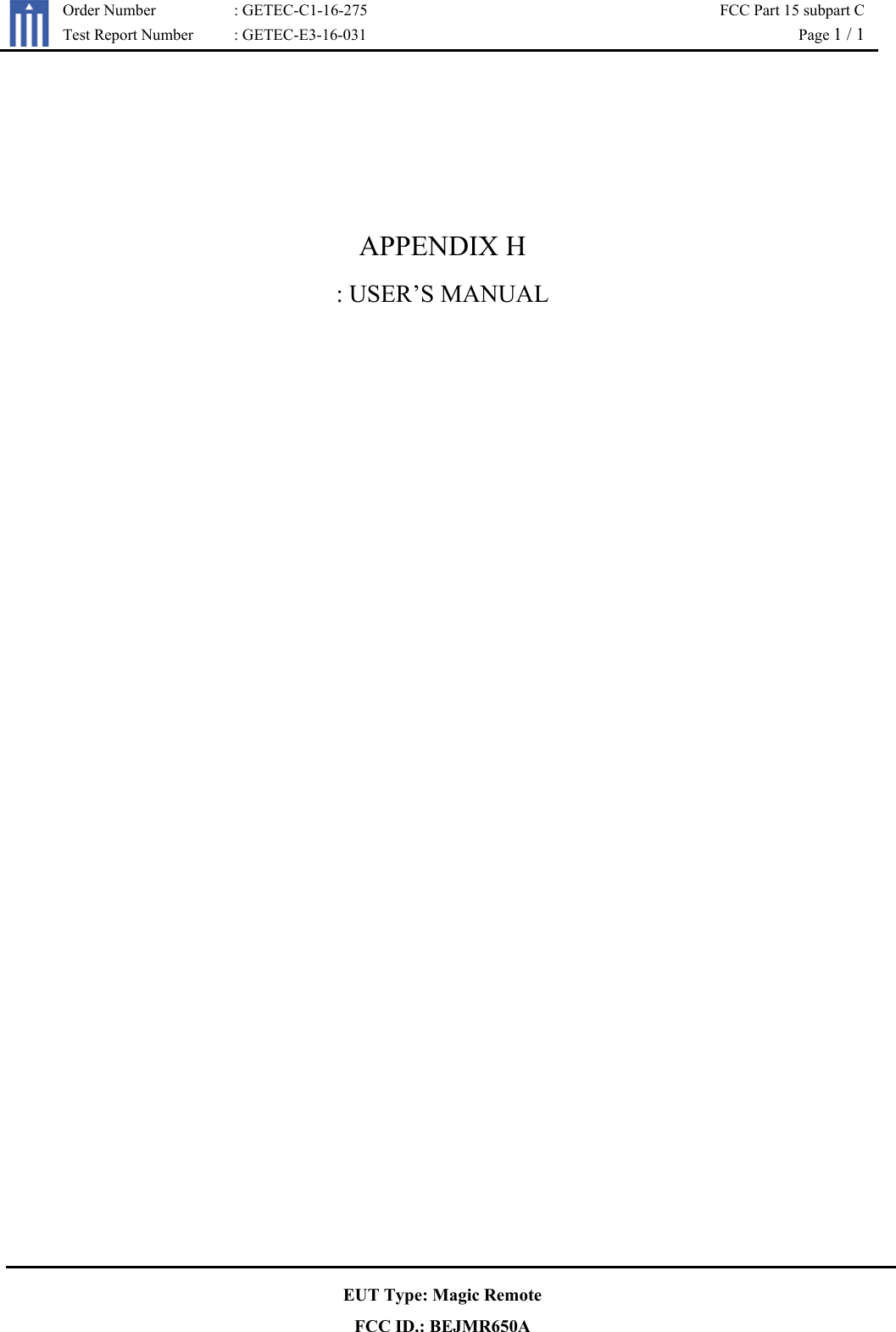 Order Number  : GETEC-C1-16-275  FCC Part 15 subpart CTest Report Number  : GETEC-E3-16-031  Page 1 / 1EUT Type: Magic Remote FCC ID.: BEJMR650A APPENDIX H : USER’S MANUAL