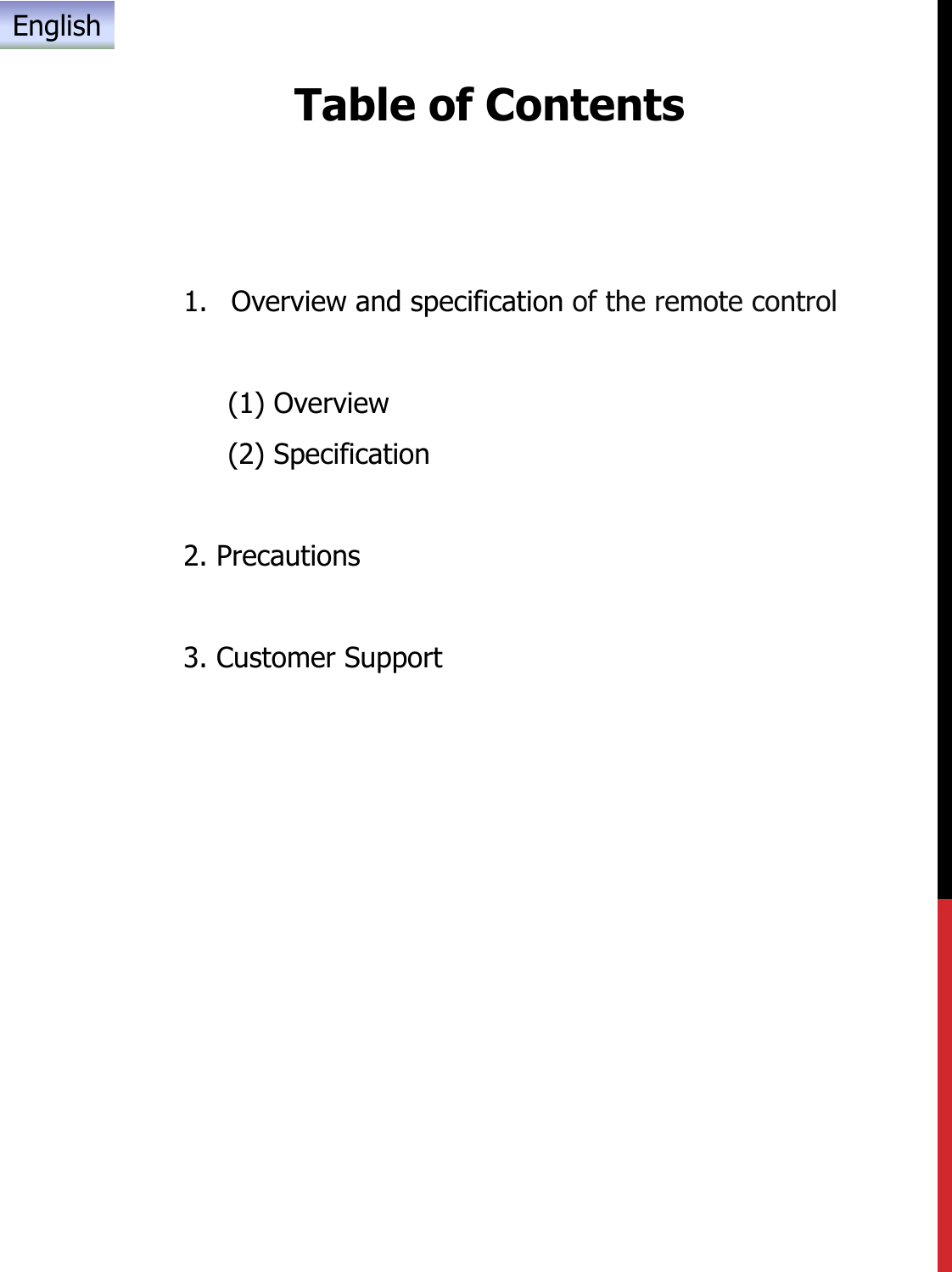 Table of Contents1. Overview and specification of the remote control(1) Overview(2) Specification2. Precautions3. Customer SupportEnglish