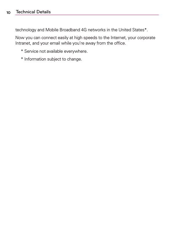 10 Technical Detailstechnology and Mobile Broadband 4G networks in the United States*.Now you can connect easily at high speeds to the Internet, your corporate Intranet, and your email while you’re away from the ofﬁce. *  Service not available everywhere. *  Information subject to change.