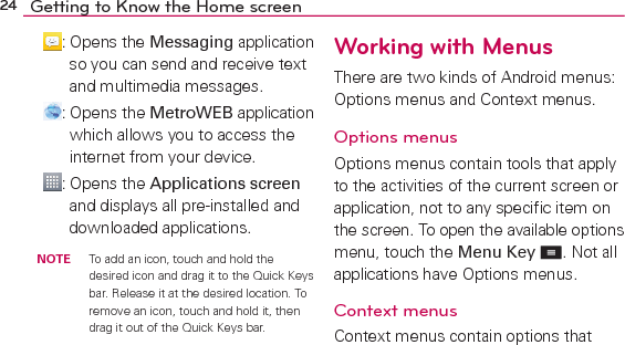 25Getting to Know the Home screenapply to a speciﬁc item on the screen. To open a Context menu, touch and hold an item on the screen. Not all items have Context menus. 