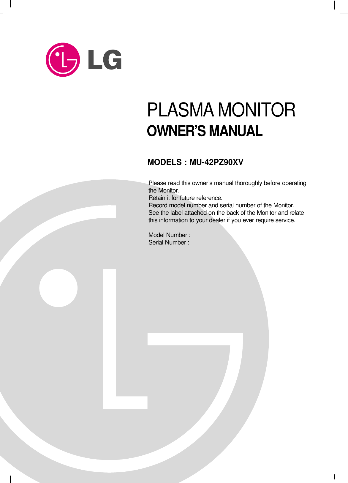 PLASMA MONITOROWNER’S MANUALPlease read this owner’s manual thoroughly before operatingthe Monitor.Retain it for future reference.Record model number and serial number of the Monitor.See the label attached on the back of the Monitor and relatethis information to your dealer if you ever require service.Model Number : Serial Number : MODELS : MU-42PZ90XV