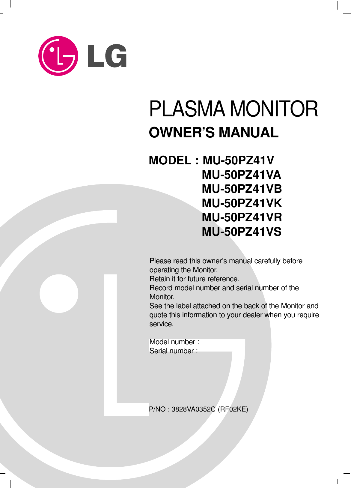 PLASMA MONITOROWNER’S MANUALPlease read this owner’s manual carefully beforeoperating the Monitor.Retain it for future reference.Record model number and serial number of theMonitor.See the label attached on the back of the Monitor andquote this information to your dealer when you requireservice.Model number : Serial number : MODEL : MU-50PZ41VMU-50PZ41VAMU-50PZ41VBMU-50PZ41VKMU-50PZ41VRMU-50PZ41VSP/NO : 3828VA0352C (RF02KE)