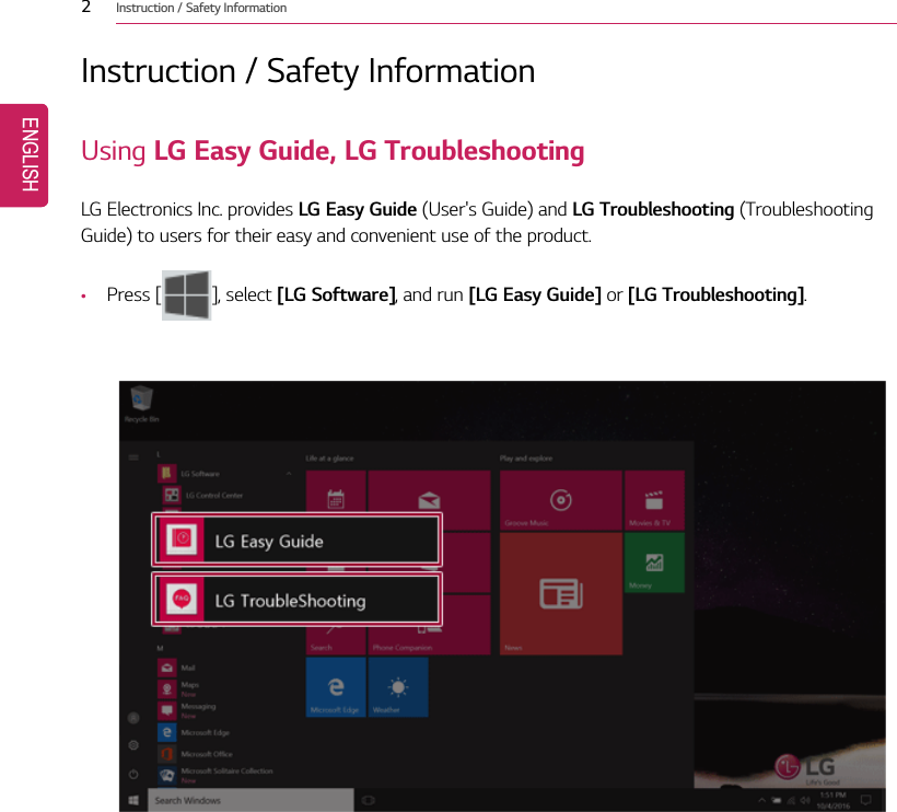 2Instruction / Safety InformationInstruction / Safety InformationUsing LG Easy Guide, LG TroubleshootingLG Electronics Inc. provides LG Easy Guide (User&apos;s Guide) and LG Troubleshooting (TroubleshootingGuide) to users for their easy and convenient use of the product.•Press [ ], select [LG Software], and run [LG Easy Guide] or [LG Troubleshooting].ENGLISH