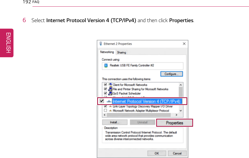 192 FAQ6Select Internet Protocol Version 4 (TCP/IPv4) and then click Properties.ENGLISH