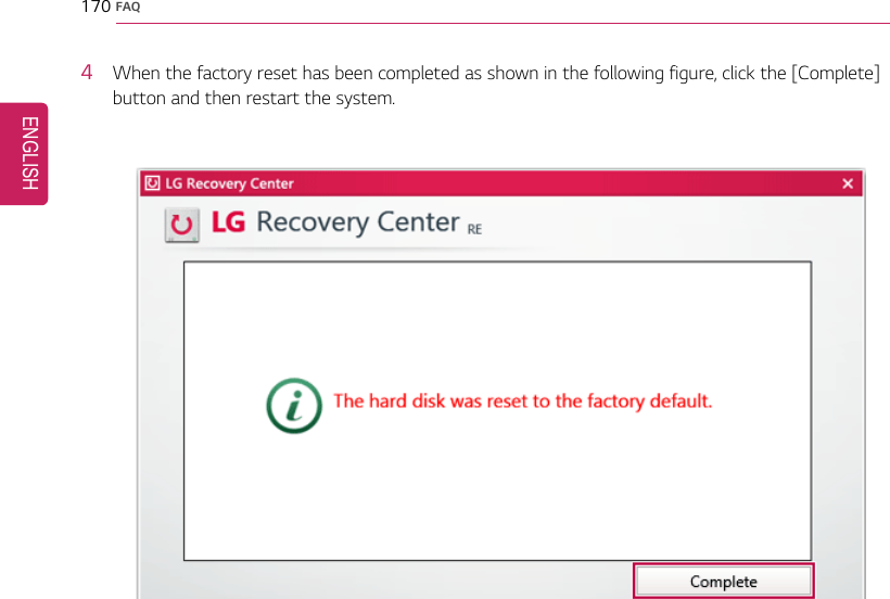170 FAQ4When the factory reset has been completed as shown in the following figure, click the [Complete]button and then restart the system.ENGLISH