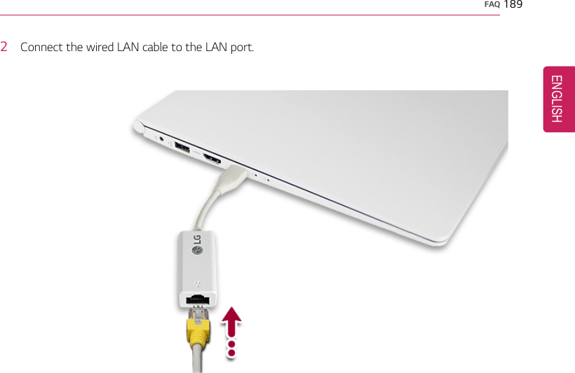 FAQ 1892Connect the wired LAN cable to the LAN port.ENGLISH