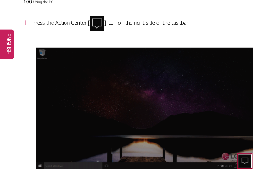 100 Using the PC1Press the Action Center [] icon on the right side of the taskbar.ENGLISH