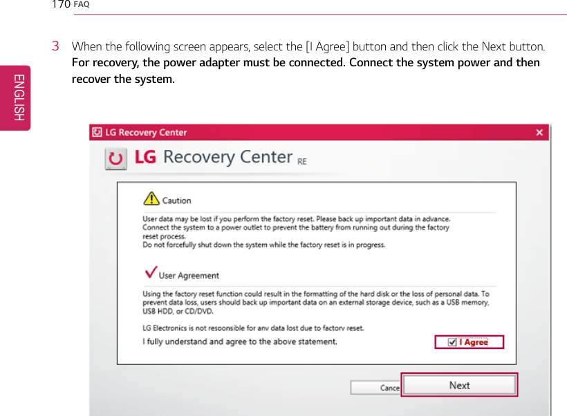 170 FAQ3When the following screen appears, select the [I Agree] button and then click the Next button.For recovery, the power adapter must be connected. Connect the system power and thenrecover the system.ENGLISH