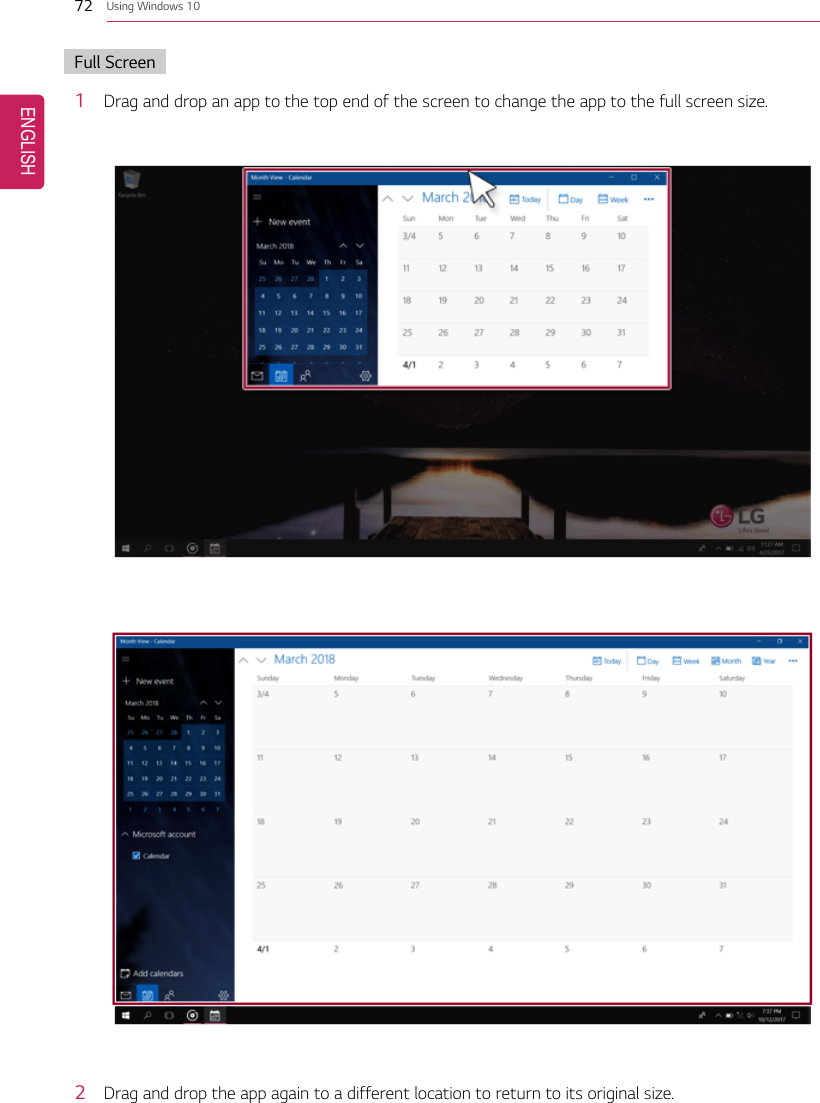 72 Using Windows 10Full Screen1Drag and drop an app to the top end of the screen to change the app to the full screen size.2Drag and drop the app again to a different location to return to its original size.ENGLISH