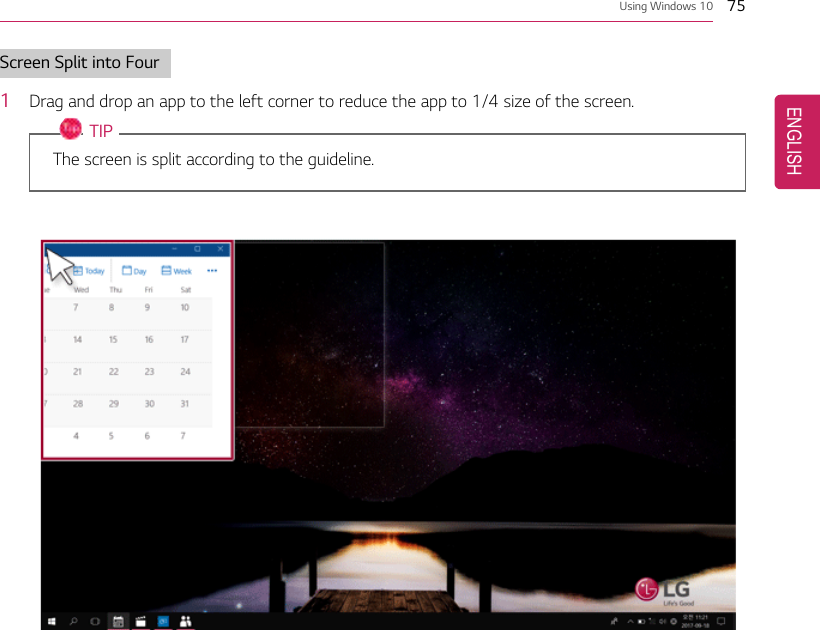 Using Windows 10 75Screen Split into Four1Drag and drop an app to the left corner to reduce the app to 1/4 size of the screen.TIPThe screen is split according to the guideline.ENGLISH