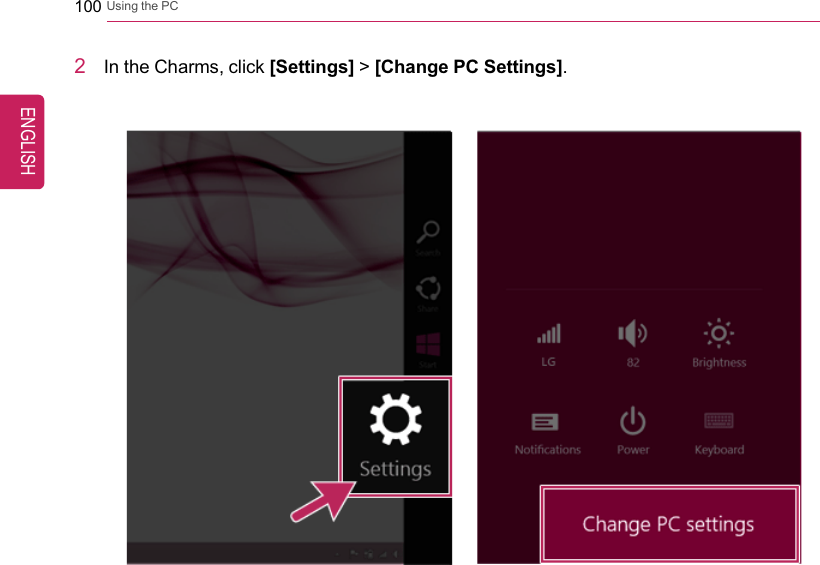 100 Using the PC2In the Charms, click [Settings] &gt;[Change PC Settings].ENGLISH