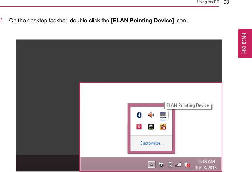 Using the PC 931On the desktop taskbar, double-click the [ELAN Pointing Device] icon.ENGLISH