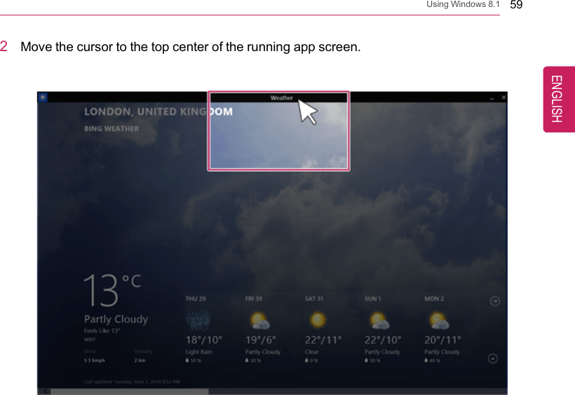 Using Windows 8.1 592Move the cursor to the top center of the running app screen.ENGLISH