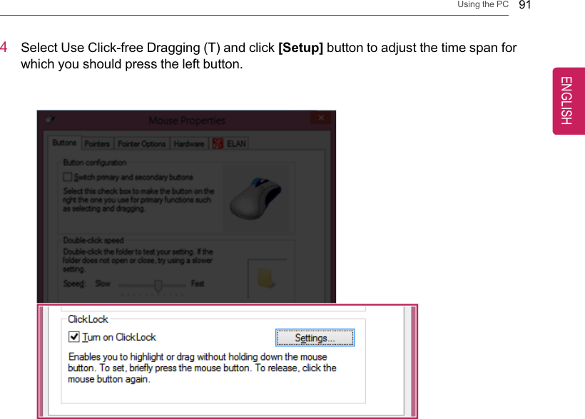 Using the PC 914Select Use Click-free Dragging (T) and click [Setup] button to adjust the time span forwhich you should press the left button.ENGLISH