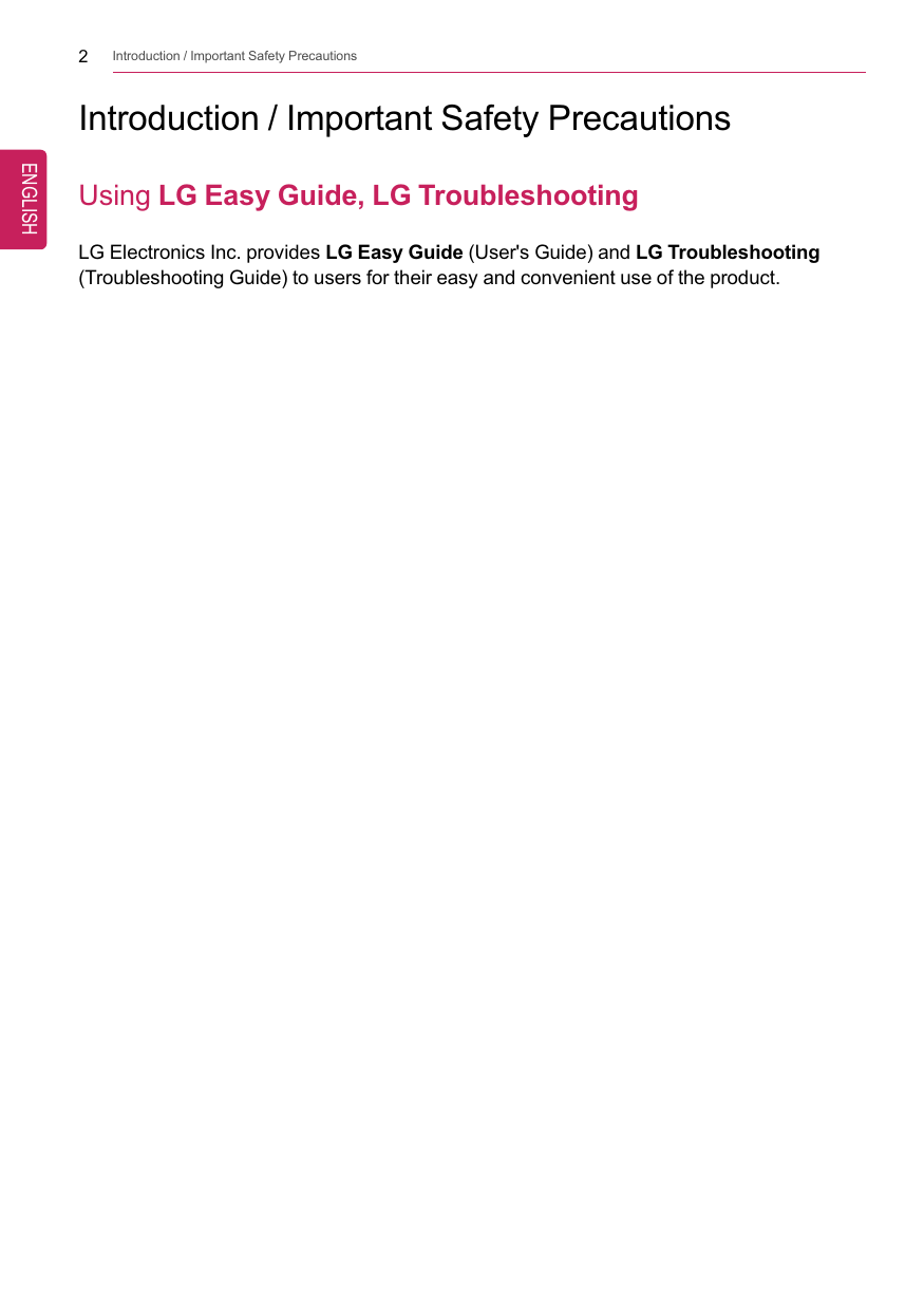 2Introduction / Important Safety PrecautionsIntroduction / Important Safety PrecautionsUsing LG Easy Guide, LG TroubleshootingLG Electronics Inc. provides LG Easy Guide (User&apos;s Guide) and LG Troubleshooting(Troubleshooting Guide) to users for their easy and convenient use of the product.ENGLISH