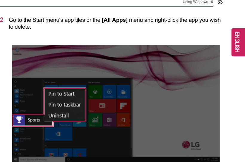 Using Windows 10 332Go to the Start menu&apos;s app tiles or the [All Apps] menu and right-click the app you wishto delete.ENGLISH