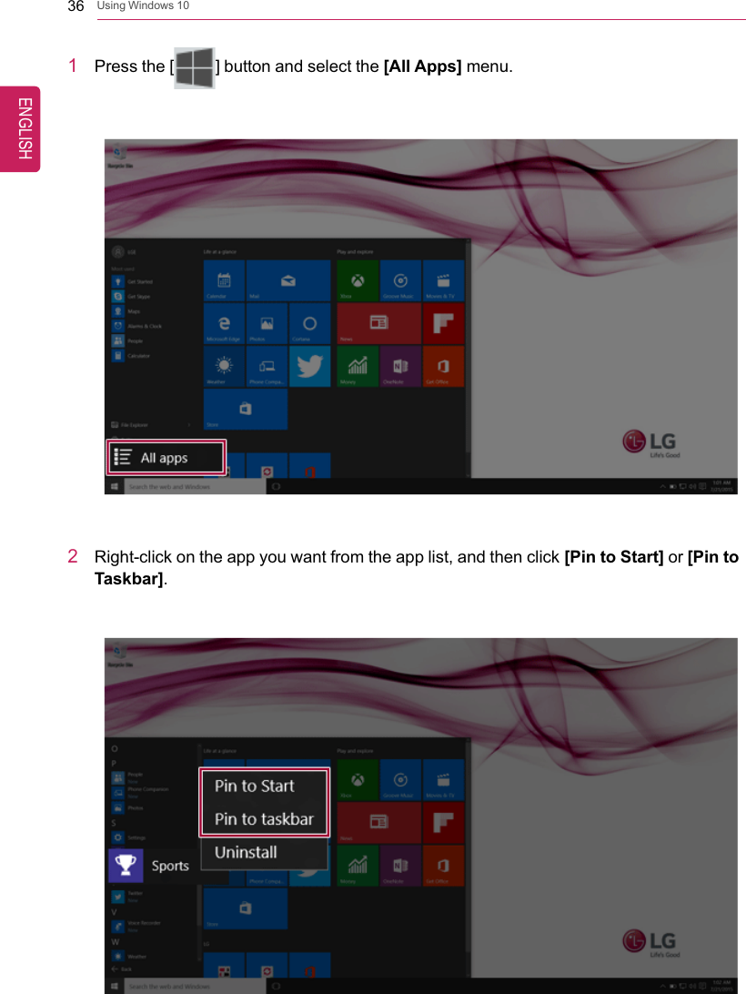 36 Using Windows 101Press the [] button and select the [All Apps] menu.2Right-click on the app you want from the app list, and then click [Pin to Start] or [Pin toTaskbar].ENGLISH