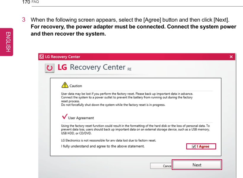 170 FAQ3When the following screen appears, select the [Agree] button and then click [Next].For recovery, the power adapter must be connected. Connect the system powerand then recover the system.ENGLISH