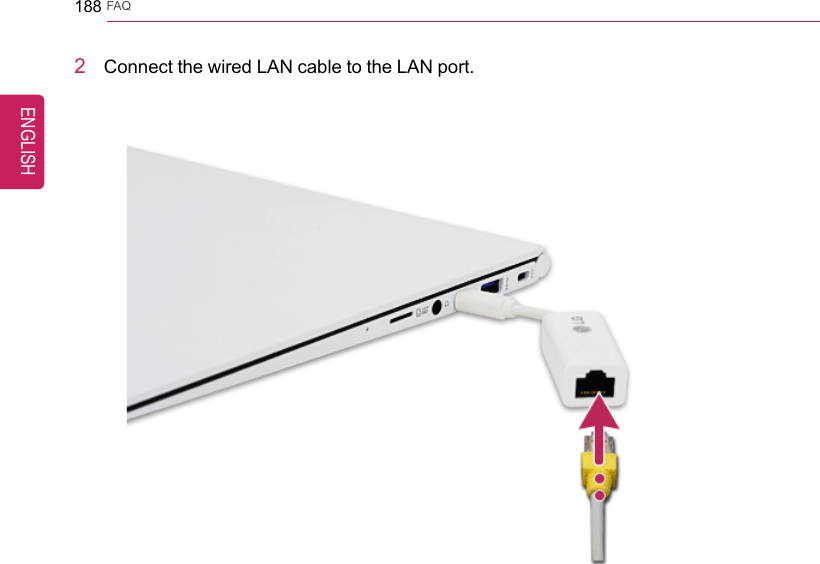 188 FAQ2Connect the wired LAN cable to the LAN port.ENGLISH