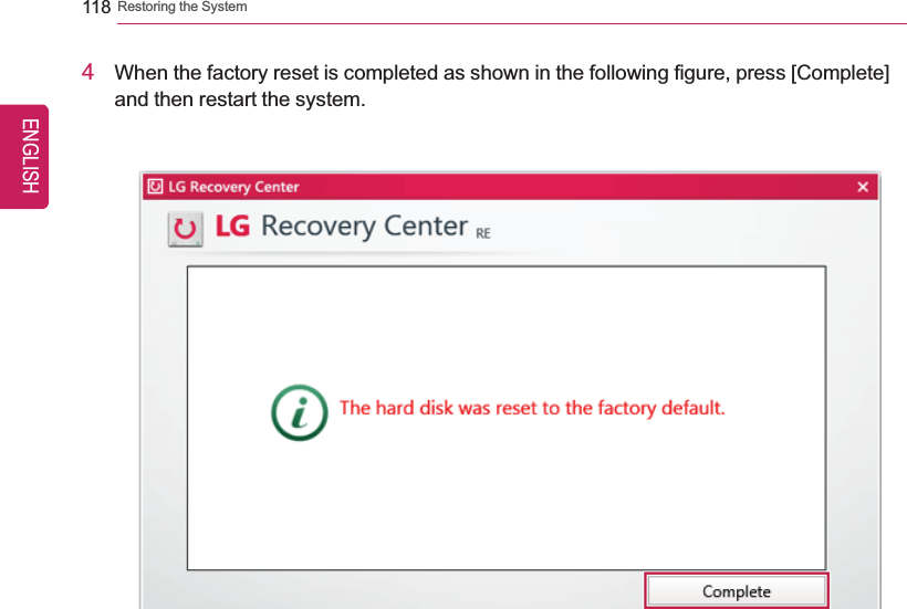 118 Restoring the System4When the factory reset is completed as shown in the following figure, press [Complete]and then restart the system.ENGLISH