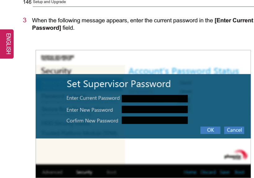 146 Setup and Upgrade3When the following message appears, enter the current password in the [Enter CurrentPassword] field.ENGLISH
