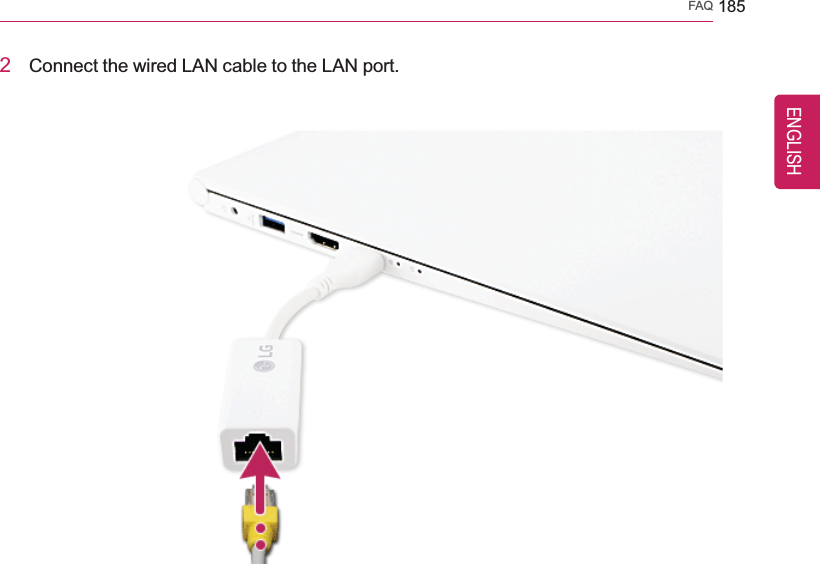 FAQ 1852Connect the wired LAN cable to the LAN port.ENGLISH