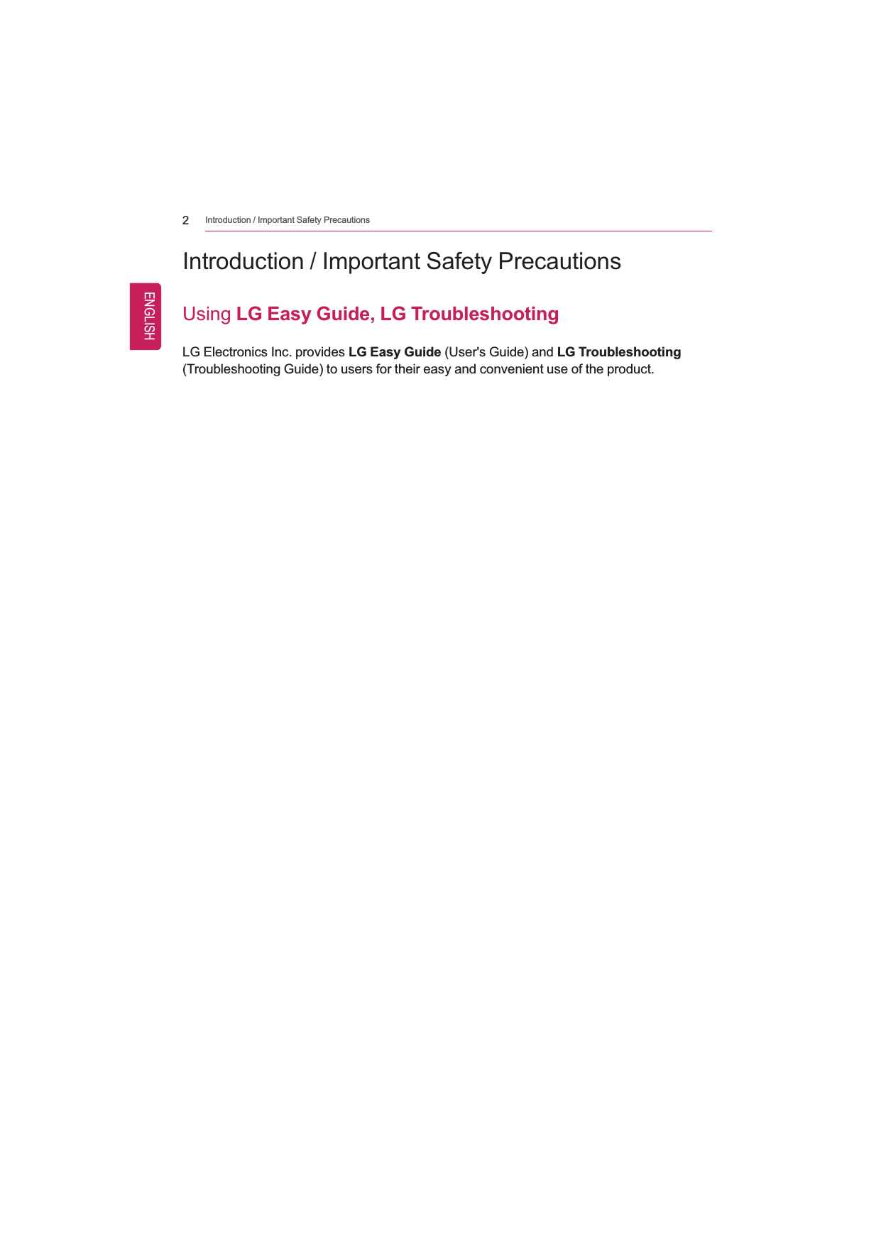 2Introduction / Important Safety PrecautionsIntroduction / Important Safety PrecautionsUsing LG Easy Guide, LG TroubleshootingLG Electronics Inc. provides LG Easy Guide (User&apos;s Guide) and LG Troubleshooting(Troubleshooting Guide) to users for their easy and convenient use of the product.ENGLISH