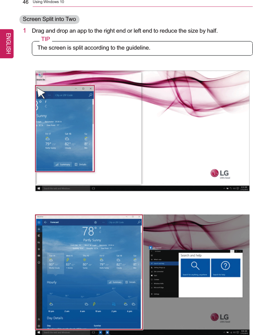 46 Using Windows 10Screen Split into Two1Drag and drop an app to the right end or left end to reduce the size by half.TIPThe screen is split according to the guideline.ENGLISH
