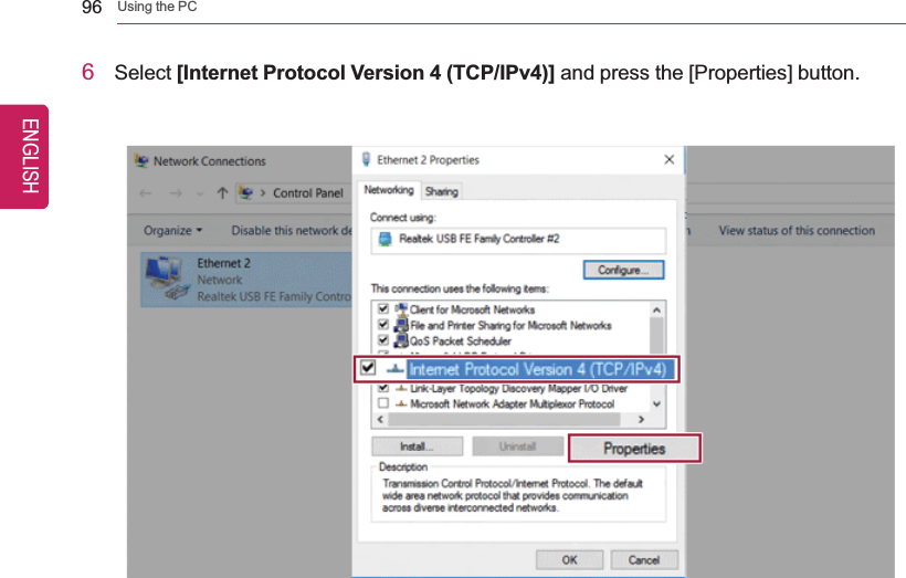 96 Using the PC6Select [Internet Protocol Version 4 (TCP/IPv4)] and press the [Properties] button.ENGLISH