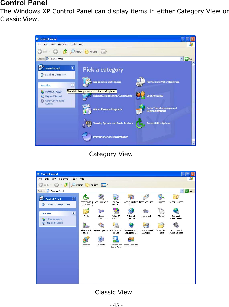      Control Panel The Windows XP Control Panel can display items in either Category View or Classic View.                  Category View                  Classic View  - 43 -      