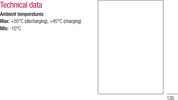 135Ambient temperaturesMax:+55°C(discharging),+45°C(charging)Min:-10°CTechnical data