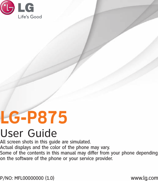 LG-P875User GuideAll screen shots in this guide are simulated.Actual displays and the color of the phone may vary.Some of the contents in this manual may differ from your phone dependingon the software of the phone or your service provider.www.lg.comP/NO: MFL00000000 (1.0)