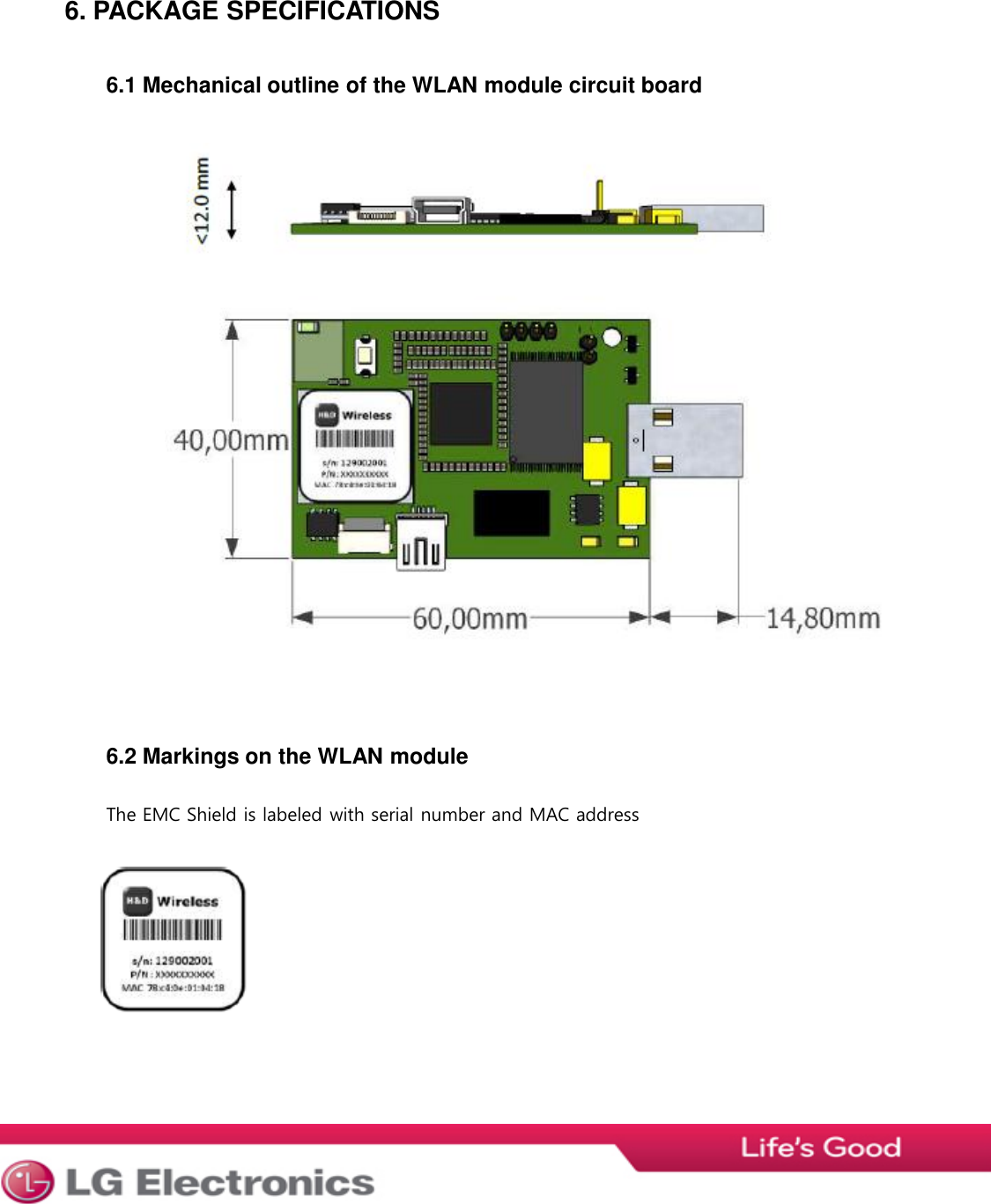 6. PACKAGE SPECIFICATIONS6.1 Mechanical outline of the WLAN module circuit board6.2 Markings on the WLAN moduleThe EMC Shield is labeled with serial number and MAC address
