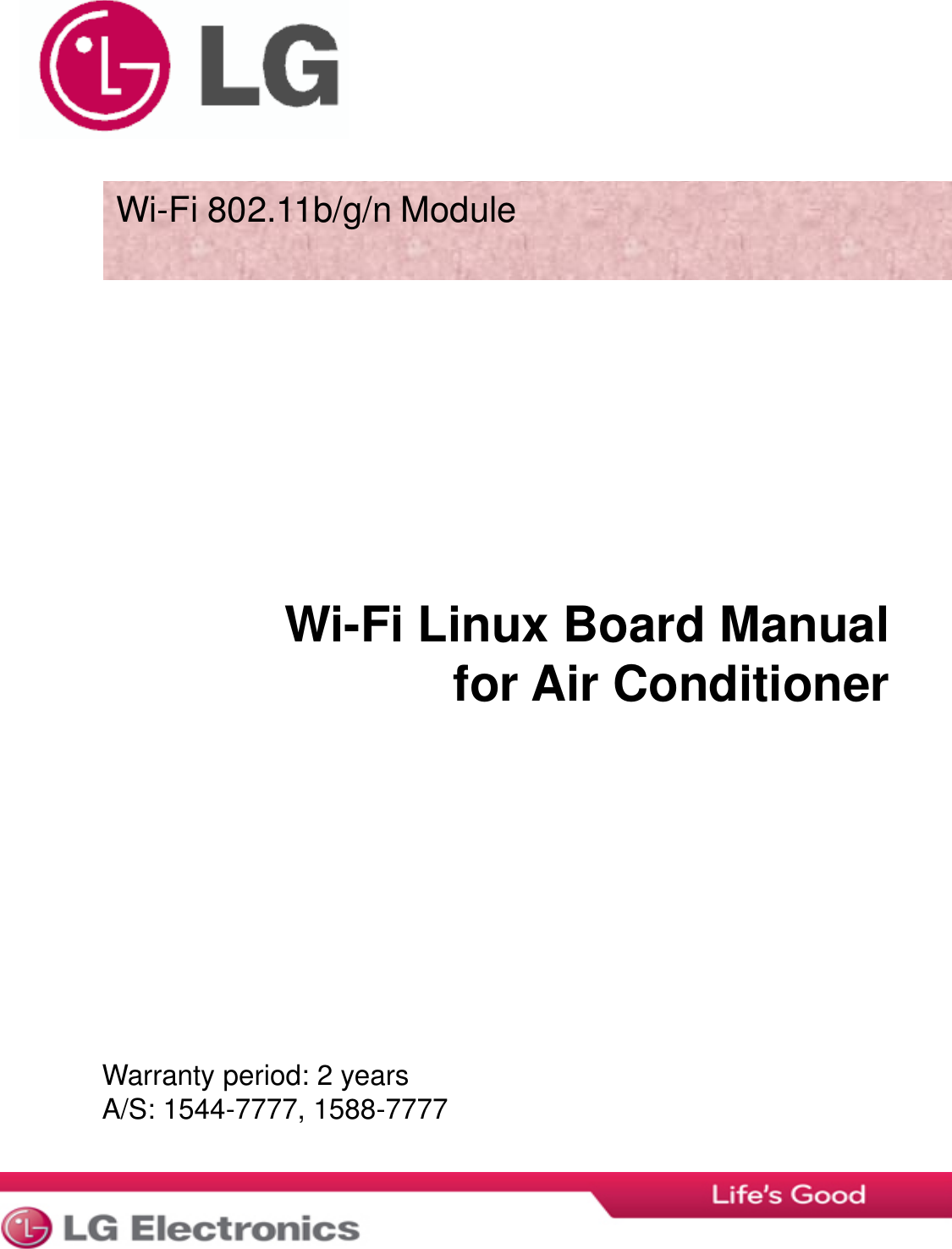 Wi-Fi 802.11b/g/n Module  Wi-Fi Linux Board Manual for Air Conditioner  Warranty period: 2 years A/S: 1544-7777, 1588-7777 
