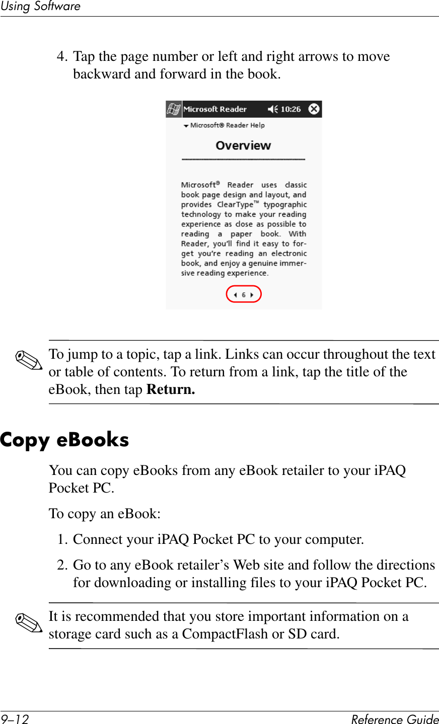 H/.0 !&quot;#&quot;$&quot;%&amp;&quot;&apos;()*+&quot;UL*%2&apos;37#1V4$&quot;4. Tap the page number or left and right arrows to move backward and forward in the book.✎To jump to a topic, tap a link. Links can occur throughout the text or table of contents. To return from a link, tap the title of the eBook, then tap Return.26FO&amp;&quot;C66T8You can copy eBooks from any eBook retailer to your iPAQ Pocket PC.To copy an eBook:1. Connect your iPAQ Pocket PC to your computer.2. Go to any eBook retailer’s Web site and follow the directions for downloading or installing files to your iPAQ Pocket PC.✎It is recommended that you store important information on a storage card such as a CompactFlash or SD card.