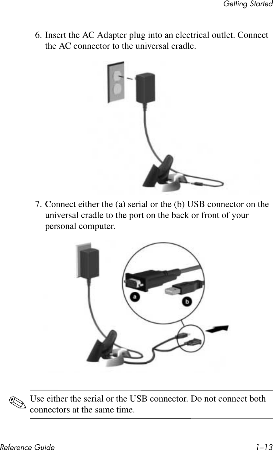 (&quot;11*%2&apos;314$1&quot;+!&quot;#&quot;$&quot;%&amp;&quot;&apos;()*+&quot; ./.96. Insert the AC Adapter plug into an electrical outlet. Connect the AC connector to the universal cradle.7. Connect either the (a) serial or the (b) USB connector on the universal cradle to the port on the back or front of your personal computer.✎Use either the serial or the USB connector. Do not connect both connectors at the same time.