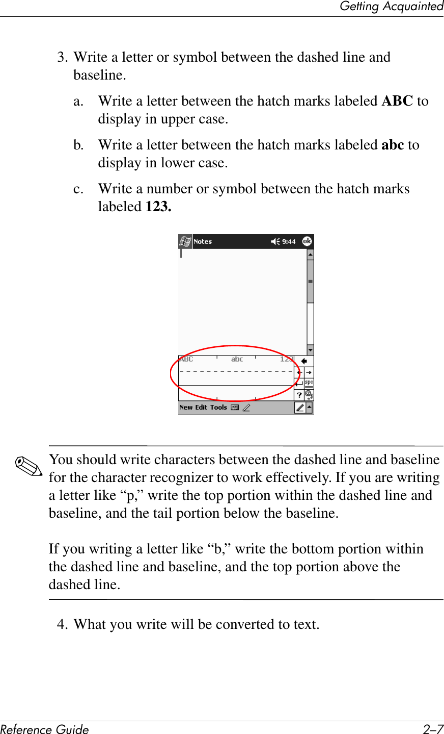(&quot;11*%2&apos;&lt;&amp;T)4*%1&quot;+!&quot;#&quot;$&quot;%&amp;&quot;&apos;()*+&quot; 0/F3. Write a letter or symbol between the dashed line and baseline.a. Write a letter between the hatch marks labeled ABC to display in upper case.b. Write a letter between the hatch marks labeled abc to display in lower case.c. Write a number or symbol between the hatch marks labeled 123.✎You should write characters between the dashed line and baseline for the character recognizer to work effectively. If you are writing a letter like “p,” write the top portion within the dashed line and baseline, and the tail portion below the baseline.If you writing a letter like “b,” write the bottom portion within the dashed line and baseline, and the top portion above the dashed line.4. What you write will be converted to text.