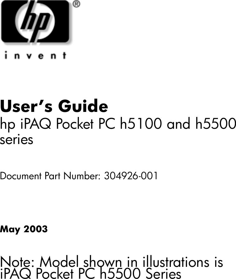 User’s Guidehp iPAQ Pocket PC h5100 and h5500 series Document Part Number: 304926-001May 2003Note: Model shown in illustrations is iPAQ Pocket PC h5500 Series