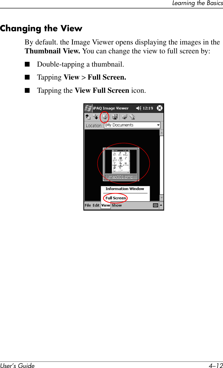 User’s Guide 4–12Learning the BasicsChanging the ViewBy default. the Image Viewer opens displaying the images in the Thumbnail View. You can change the view to full screen by:■Double-tapping a thumbnail.■Tapping View &gt; Full Screen.■Tapping the View Full Screen icon.