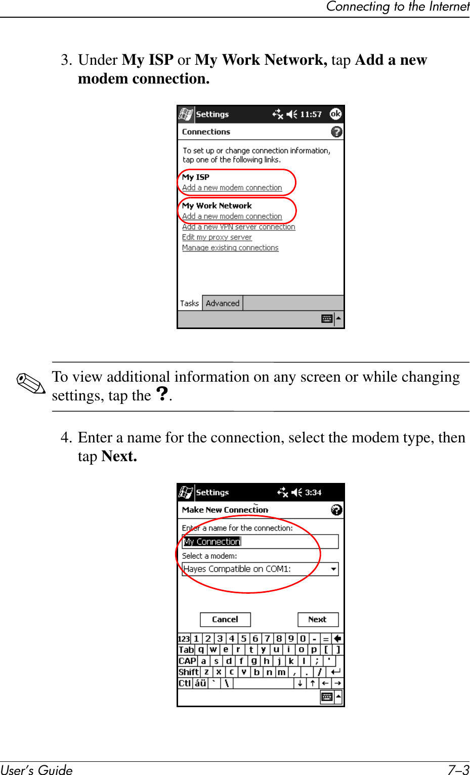 Connecting to the InternetUser’s Guide 7–33. Under My ISP or My Work Network, tap Add a new modem connection.✎To view additional information on any screen or while changing settings, tap the ?.4. Enter a name for the connection, select the modem type, then tap Next.