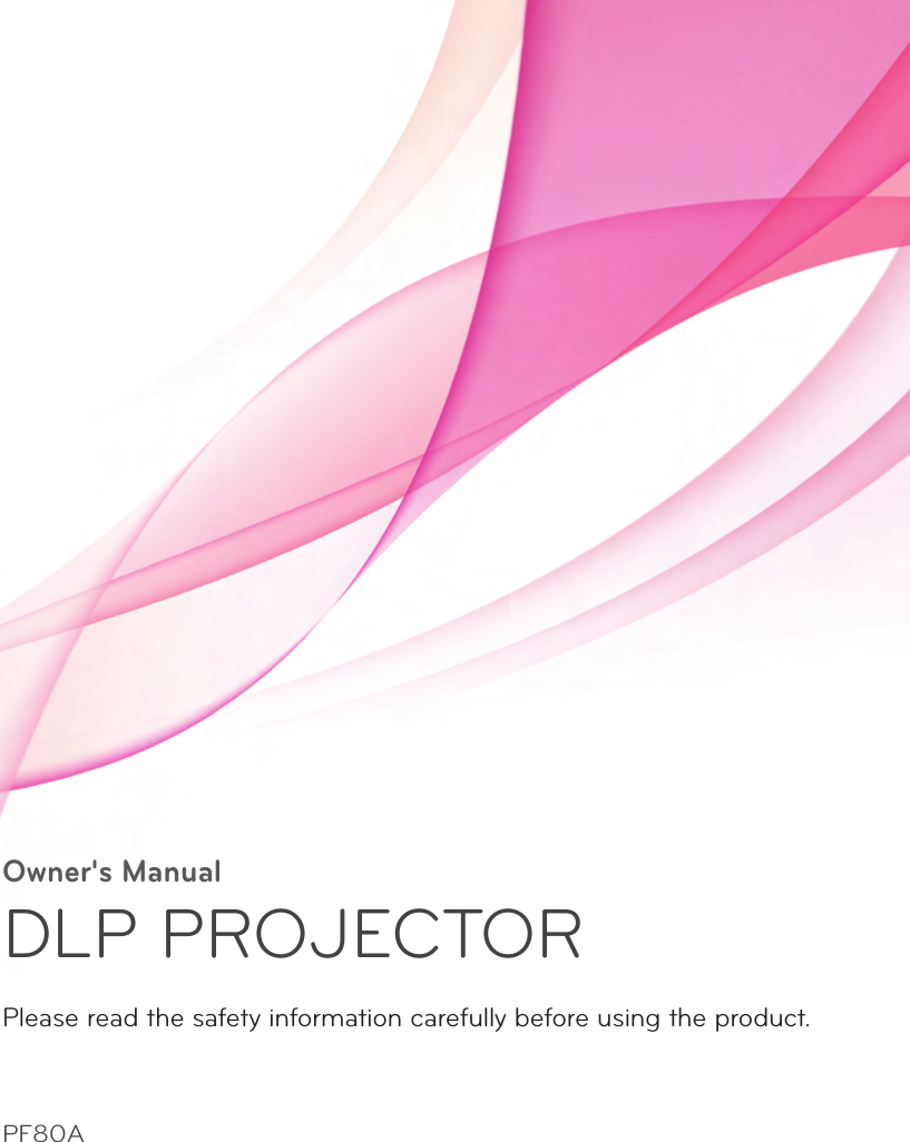 Owner&apos;s ManualDLP PROJECTORPF80APlease read the safety information carefully before using the product.