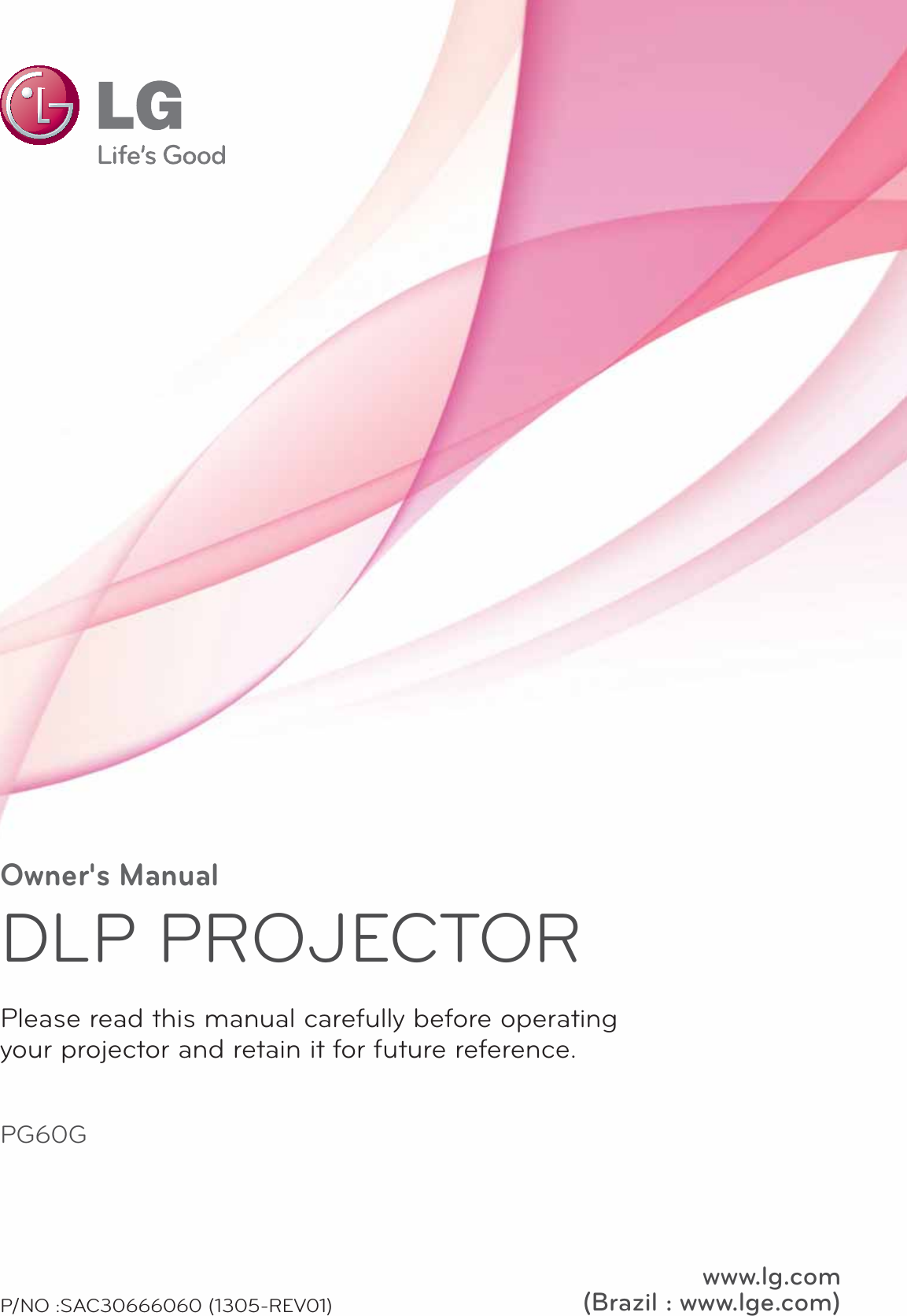 Owner&apos;s ManualDLP PROJECTORPG60GPlease read this manual carefully before operatingyour projector and retain it for future reference.www.lg.com(Brazil : www.lge.com)P/NO :SAC30666060 (1305-REV01)
