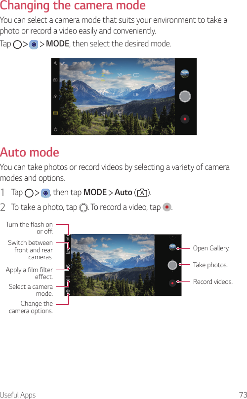 Useful Apps 73Changing the camera modeYou can select a camera mode that suits your environment to take a photo or record a video easily and conveniently.Tap         MODE, then select the desired mode.Auto modeYou can take photos or record videos by selecting a variety of camera modes and options.1  Tap      , then tap MODE   Auto (A).2  To take a photo, tap  . To record a video, tap  .Change the camera options.Apply a film filter effect.Select a camera mode.Turn the flash on or off.Switch between front and rear cameras.Record videos.Take photos.Open Gallery.