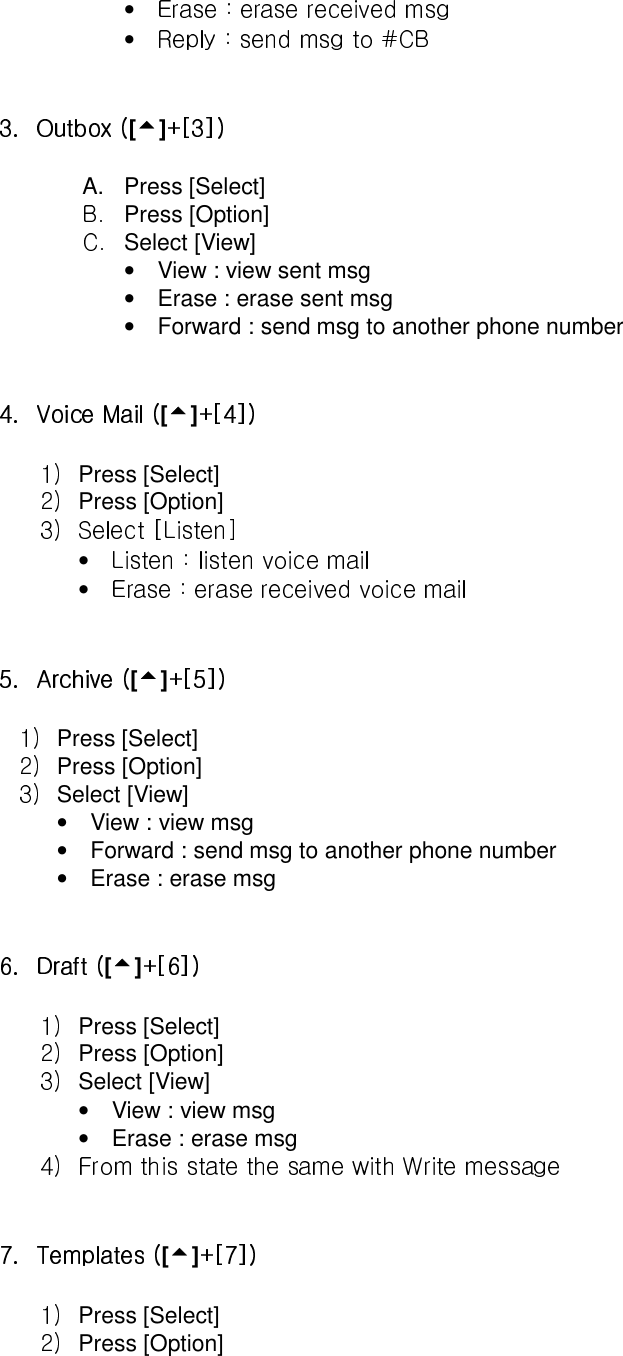 •  •  [5]A. Press [Select] Press [Option]Select [View] •    View : view sent msg •  Erase : erase sent msg •    Forward : send msg to another phone number [5]Press [Select] Press [Option]•  •  [5]Press [Select] Press [Option]Select [View] •    View : view msg •    Forward : send msg to another phone number   •  Erase : erase msg[5]Press [Select] Press [Option]Select [View] •    View : view msg   •  Erase : erase msg [5]Press [Select] Press [Option]  